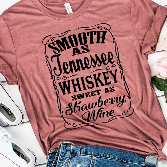 Tops - Smooth As Tennessee Whiskey Sweet As Strawberry Wine Graphic T-shirt Country